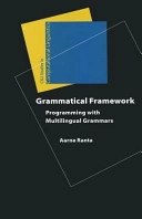 Grammatical framework : programming with multilingual grammars; Aarne Ranta; 2011