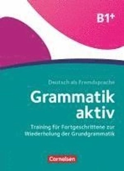 Grammatik aktiv : Training für Fortgeschrittene zur Wiederholung der Grundgrammatik : B1+; Friederike Jin; 2020