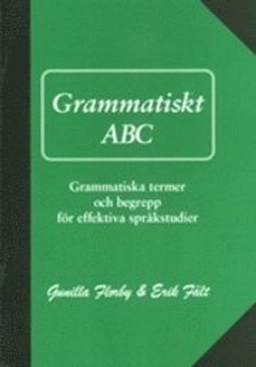 Grammatiskt ABC: grammatiska termer och begrepp för effektiva språkstudier; Gunilla Florby, Erik Fält; 2004