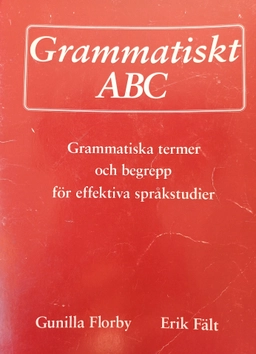 Grammatiskt ABC : grammatiska termer och begrepp för effektiva språkstudier; Gunilla Florby; 1994