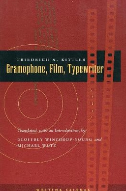 Gramophone, film, typewriter; Friedrich A. Kittler; 1999