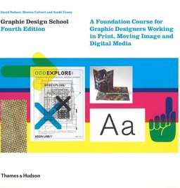Graphic Design School : a foundation course for graphic designers working in print, moving image and digital media; David Dabner; 2010