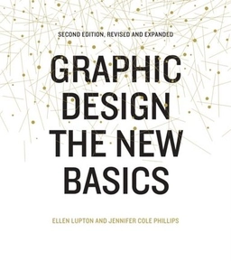 Graphic Design: The New Basics (Second Edition, Revised and Expanded); Jennifer Cole Phillips, Ellen Lupton; 2015