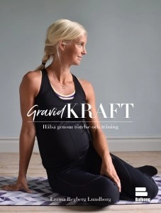 Gravidkraft : hälsa genom rörelse och träning; Emma Regberg Lundborg; 2017
