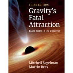 Gravity's fatal attraction : black holes in the universe; Mitchell Begelman; 2021