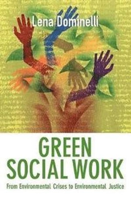 Green social work : from environmental crises to environmental justice; Lena Dominelli; 2012