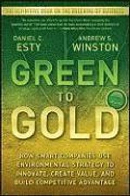 Green to Gold: How Smart Companies Use Environmental Strategy to Innovate,; Daniel Esty, Andrew Winston; 2009
