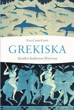 Grekiska : språket, kulturen, myterna; Eva-Carin Gerö; 2008