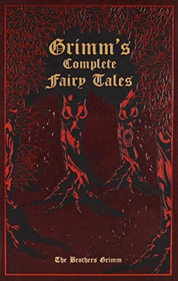 Grimm's Complete Fairy Tales; Jacob Grimm, Wilhelm Grimm, Ken Mondschein; 2011