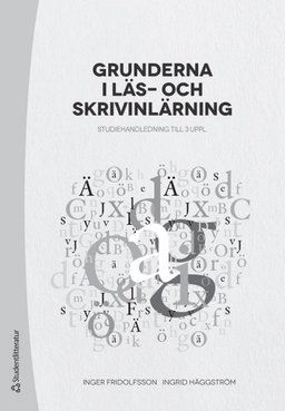 Grunderna i läs- och skrivinlärning Studiehandledning till 3 uppl; Ingrid Häggström, Inger Fridolfsson; 2020