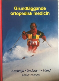 Grundläggande ortopedisk medicin Armbåge, underarm, hand; Bernt Ersson; 1996