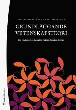 Grundläggande vetenskapsteori : för psykologi och andra beteendevetenskaper; Carl Martin Allwood, Martin G. Erikson; 2025
