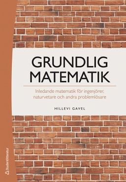 Grundlig matematik : inledande matematik för ingenjörer, naturvetare och andra problemlösare; Hillevi Gavel; 2024