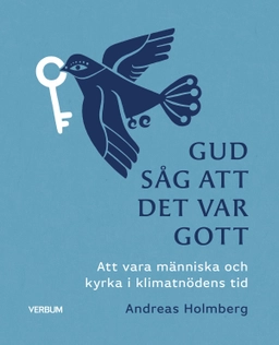 Gud såg att det var gott : att vara människa och kyrka i klimatnödens tid; Andreas Holmberg; 2023