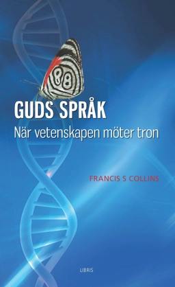 Guds språk : när vetenskapen möter tron; Frances S. Collins; 2016