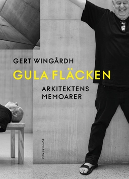 Gula fläcken : arkitektens memoarer; Gert Wingårdh; 2024