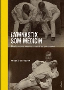 Gymnastik som medicin : berättelsen om en svensk exportsuccé; Anders Ottosson; 2013