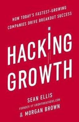 Hacking growth : how today's fastest-growing companies drive breakout success; Sean Ellis; 2017