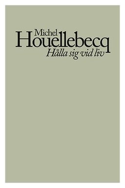 Hålla sig vid liv; Michel Houellebecq; 2020