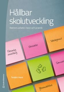 Hållbar skolutveckling : rektorns arbete i teori och praktik; Torbjörn Hanö; 2012
