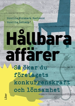 Hållbara affärer : så ökar du företagets konkurrenskraft och lönsamhet; Gunilla Forsmark Karlsson, Gunilla Östberg; 2016