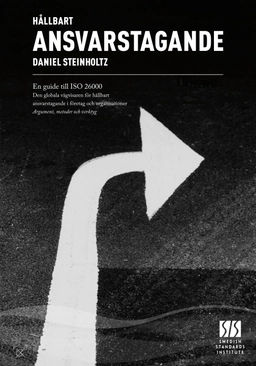 Hållbart ansvarstagande : en guide till ISO 26000 : den globala vägvisaren för hållbart ansvarstagande i företag och organisationer : argument, metoder och verktyg; Daniel Steinholtz; 2011