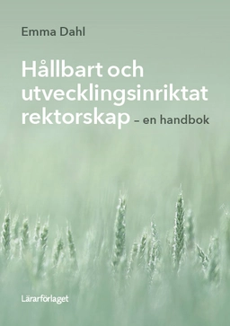 Hållbart och utvecklingsinriktat rektorskap : en handbok; Emma Dahl; 2025