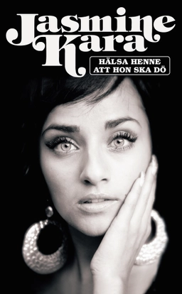 Hälsa henne att hon ska dö; Jasmine Kara; 2010