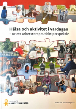 Hälsa och aktivitet i vardagen : ur ett arbetsterapeutiskt perspektiv; Petra Wagman, Sveriges Arbetsterapeuter, Förbundet Sveriges arbetsterapeuter; 2026