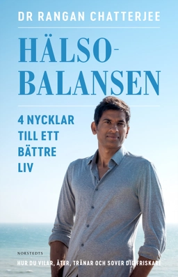 Hälsobalansen : 4 nycklar till ett bättre liv - hur du vilar, äter, tränar och sover dig friskare; Rangan Chatterjee; 2020