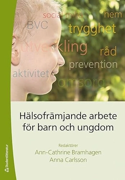Hälsofrämjande arbete för barn och ungdomar; Ann-Cathrine Bramhagen, Anna Carlsson; 2013