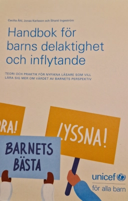 Handbok för barns delaktighet och inflytande : teori och praktik för nyfikna läsare som vill lära sig mer om värdet av barnets perspektiv; Cecilia Åhl, Jonas Karlsson och Shanti Ingeström; 2020