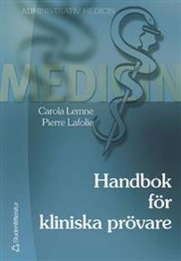 Handbok för kliniska prövare; Carola Lemne, Pierre Lafolie; 2009