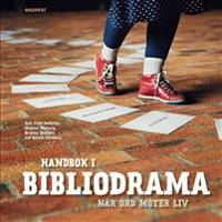 Handbok i Bibliodrama : när ord möter liv; Frida Hellsing, Magnus Myrberg, Birgitta Walldén, Henrik Ydreborg; 2014