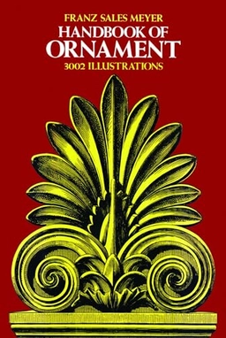 Handbook of ornament : a grammar of art industrial and architectural designing in all its branches for practical as well as theoretical use; Franz Sales Meyer; 2000