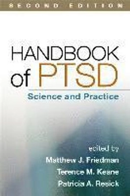 Handbook of PTSD : science and practice; Matthew J. Friedman, Terence Martin Keane, Patricia A. Resick; 2014