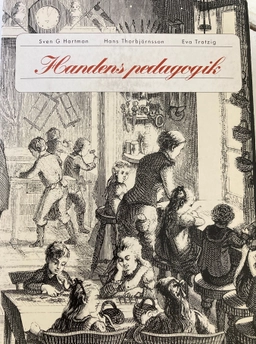 Handens pedagogik : kulturarv och utveckling inom skolslöjden; Sven G. Hartman; 1995