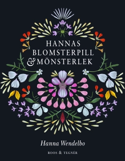 Hannas blomsterpill & mönsterlek; Hanna Wendelbo; 2019