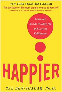 Happier: Learn the Secrets to Daily Joy and Lasting Fulfillment (McGraw Hill professional) ; Tal Ben-Shahar; 2007