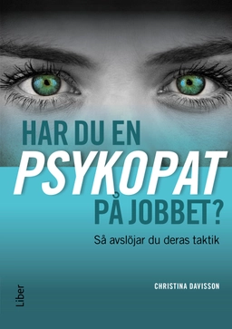 Har du en psykopat på jobbet? : så avslöjar du psykopatens taktik; Christina Davisson; 2016