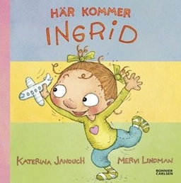 Här kommer Ingrid! (samlingsvolym); Katerina Janouch; 2012