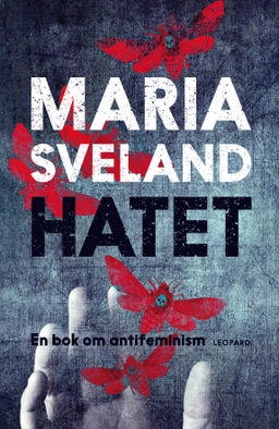Hatet : en bok om antifeminism; Maria Sveland; 2013