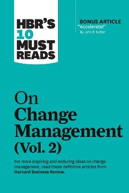 HBR's 10 must reads on change management; Harvard Business Review, John P Kotter, Tim Brown, Roger L Martin, Darrell K Rigby; 2021