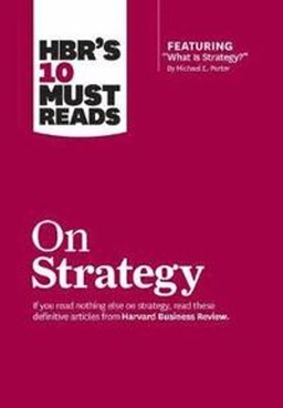 HBR's 10 must reads on strategy; Harvard Business Review, Michael E Porter, Renee A Mauborgne, W Chan Kim, Harvard Business Review; 2010