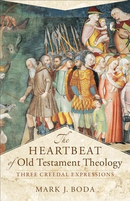 Heartbeat of old testament theology - three creedal expressions; Mark J Boda; 2017