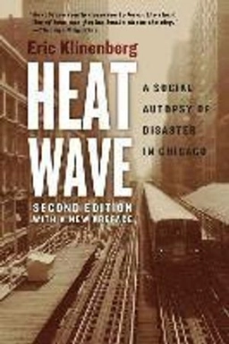 Heat wave : a social autopsy of disaster in Chicago; Eric Klinenberg; 2015