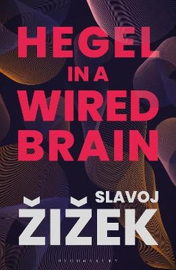 Hegel in a wired brain; Slavoj Žižek; 2020
