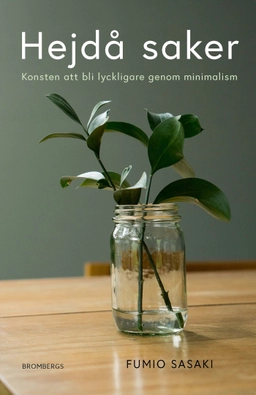 Hejdå saker : konsten att bli lyckligare genom minimalism; Fumio Sasaki; 2023