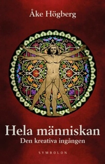 Hela människan : den kreativa ingången; Åke Högberg; 2013