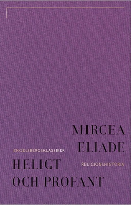 Heligt och profant : om det religiösas väsen; Mircea Eliade; 2024
